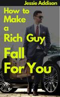 How to Make a Rich Guy Fall For You