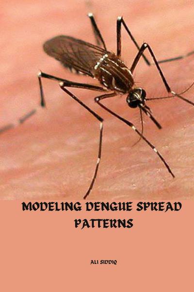 Siddiq, A: Modeling Dengue spread patterns