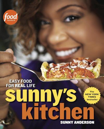 Sunny's Kitchen: Easy Food for Real Life: A Cookbook - Sunny Anderson