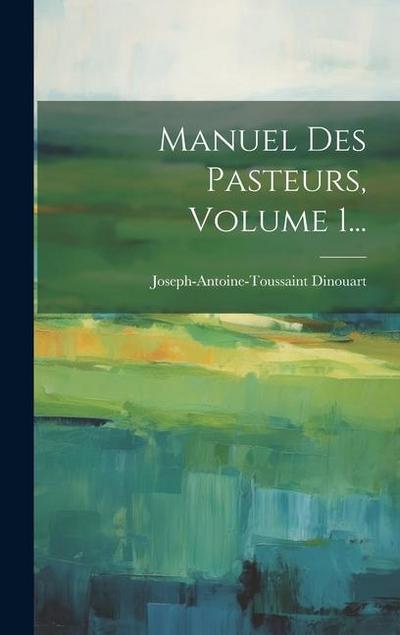 Manuel Des Pasteurs, Volume 1...
