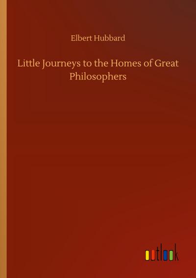 Little Journeys to the Homes of Great Philosophers