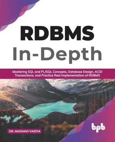 RDBMS In-Depth: Mastering SQL and PL/SQL Concepts, Database Design, ACID Transactions, and Practice Real Implementation of RDBM (English Edition)