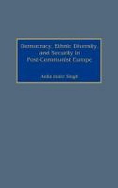 Democracy, Ethnic Diversity, and Security in Post-Communist Europe