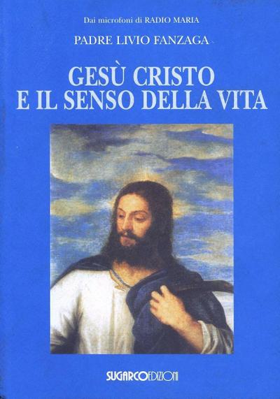 Gesù Cristo e il senso della vita