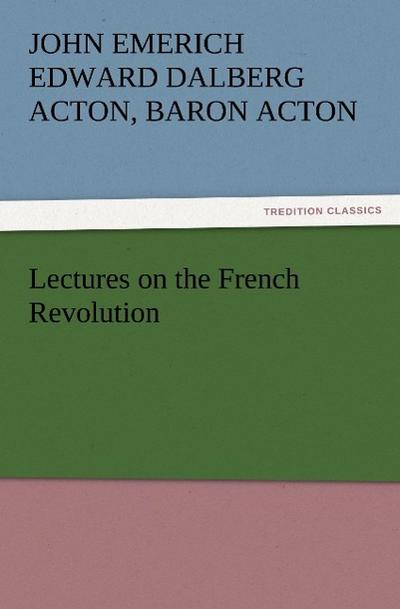 Lectures on the French Revolution