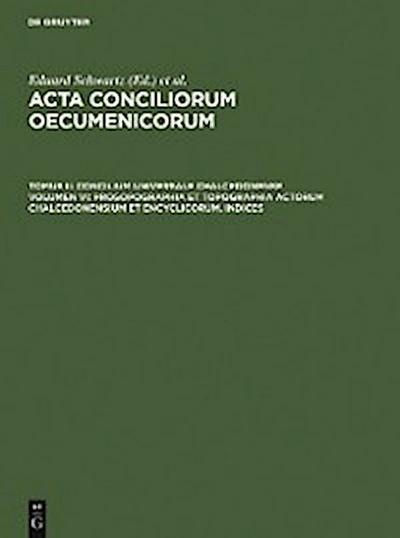 Prosopographia et Topographia actorum Chalcedonensium et encyclicorum, indices