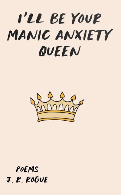 I’ll Be Your Manic Anxiety Queen