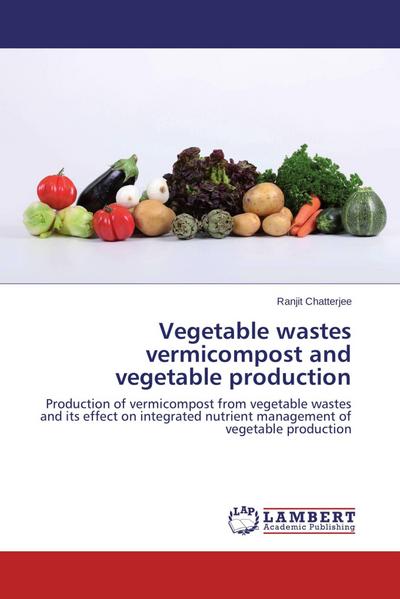 Vegetable wastes vermicompost and vegetable production