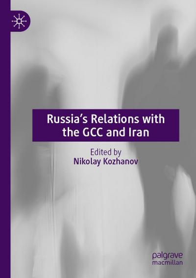 Russia¿s Relations with the GCC and Iran