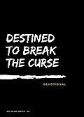Destined To Break The Curse Devotional