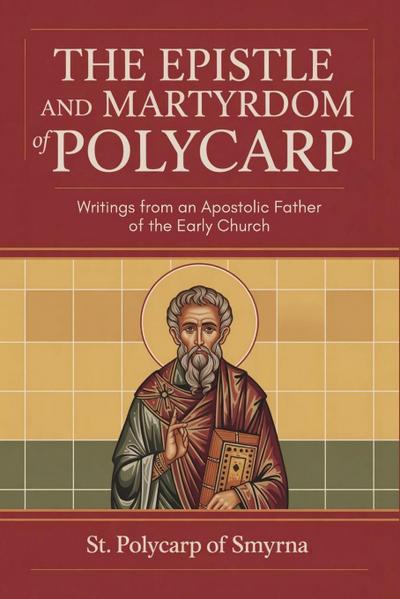 The Epistle and Martyrdom of Polycarp