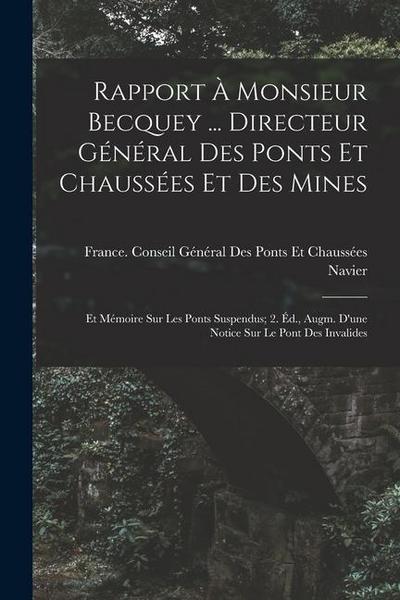 Rapport À Monsieur Becquey ... Directeur Général Des Ponts Et Chaussées Et Des Mines: Et Mémoire Sur Les Ponts Suspendus; 2. Éd., Augm. D’une Notice S