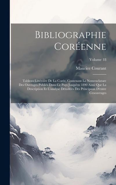 Bibliographie Coréenne: Tableau Littéraire De La Corée, Contenant La Nomenclature Des Ouvrages Publiés Dans Ce Pays Jusqu’en 1890 Ainsi Que La