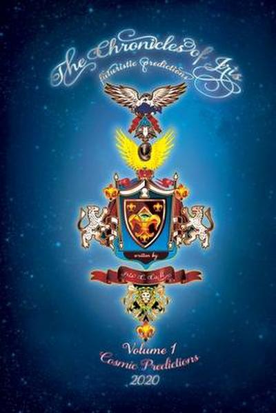 The Chronicles of Iris...futuristic predictions. Cosmic Predictions, Volume 1