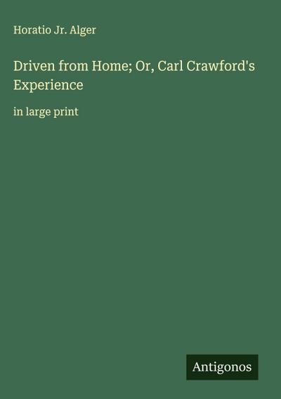 Driven from Home; Or, Carl Crawford’s Experience