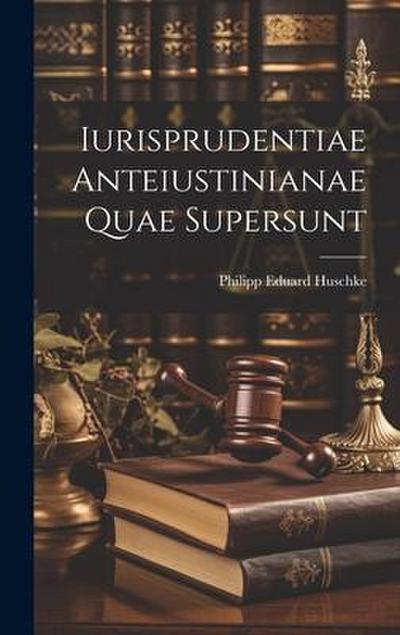 Iurisprudentiae Anteiustinianae Quae Supersunt