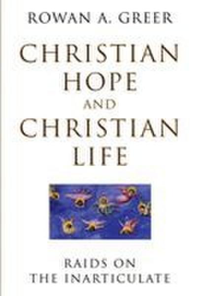 Christian Hope and Christian Life Raids on the Inarticulate
