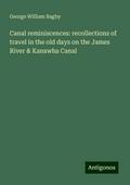 Canal reminiscences: recollections of travel in the old days on the James River & Kanawha Canal