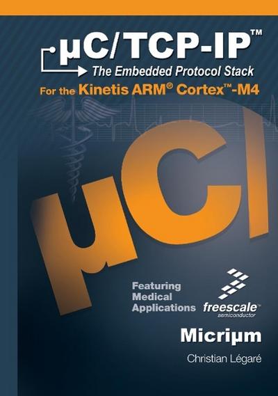 uC/TCP-IP, The Embedded Protocol Stack for the Kinetis ARM Cortex-M4