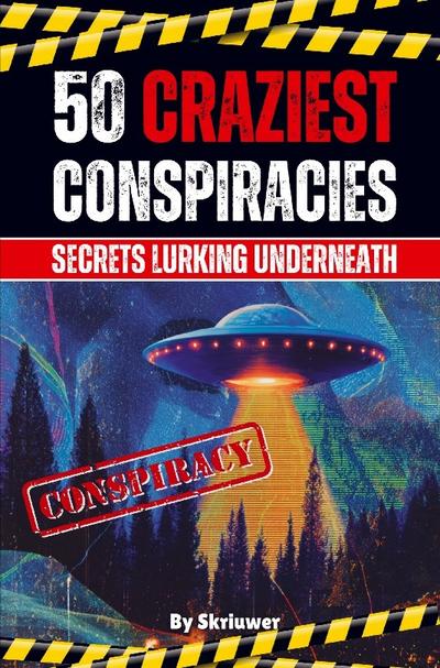 The 50 Craziest Conspiracies