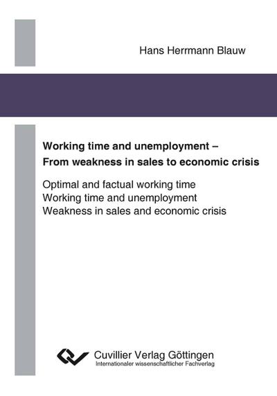 Working time and unemployment - From weakness in sales to economics crisis. Optimal and factual working time Working time and unemployment Weakness in sales and economic crisis