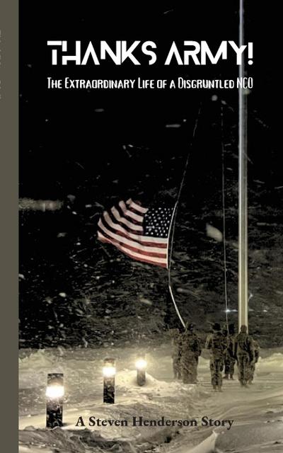 THANKS ARMY! An Extraordinary Life of A Disgruntled NCO