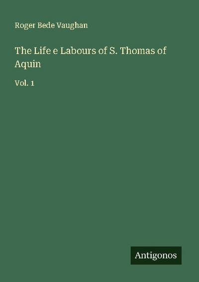 The Life e Labours of S. Thomas of Aquin