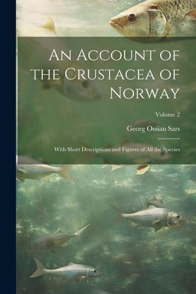 An Account of the Crustacea of Norway: With Short Descriptions and Figures of All the Species; Volume 2