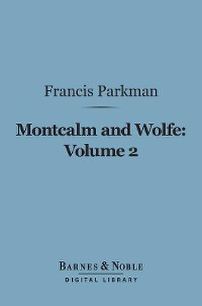 Montcalm and Wolfe, Volume 2 (Barnes & Noble Digital Library)