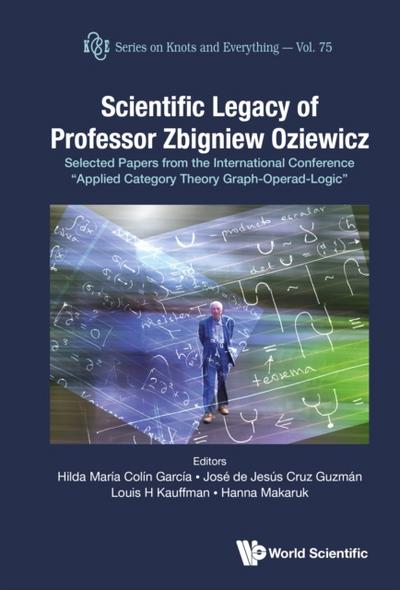 Scientific Legacy Of Professor Zbigniew Oziewicz: Selected Papers From The International Conference &quote;Applied Category Theory Graph-operad-logic&quote;