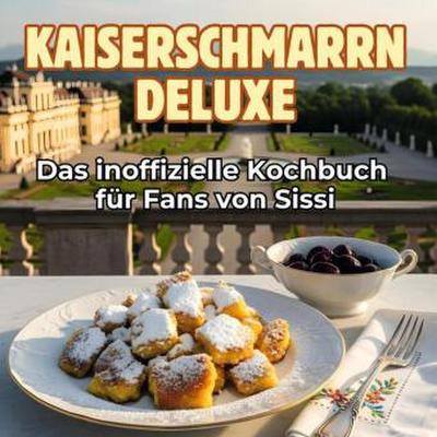 Das inoffizielle Kochbuch für Fans von Sissi