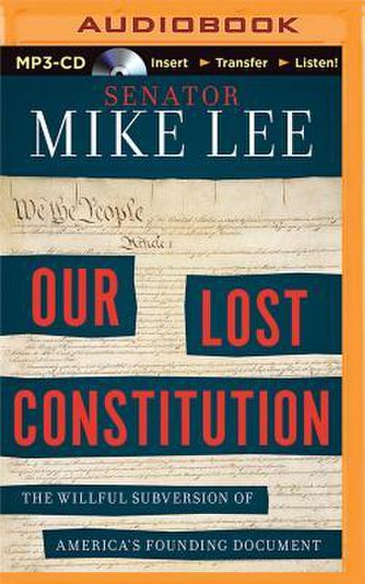Our Lost Constitution: The Willful Subversion of America’s Founding Document