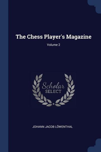 The Chess Player’s Magazine; Volume 2