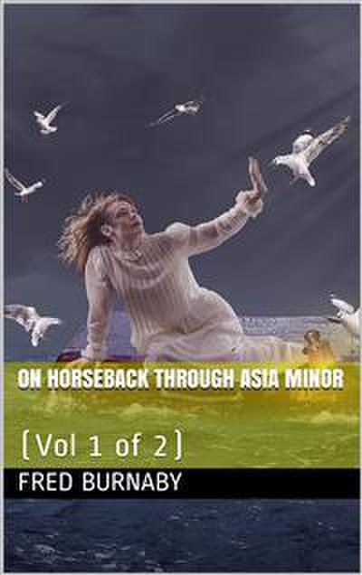On Horseback Through Asia Minor, Volume 1 of 2