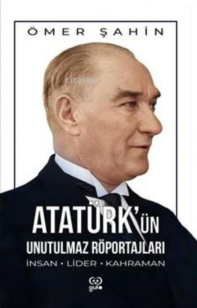 Atatürkün Unutulmaz Röportajlari