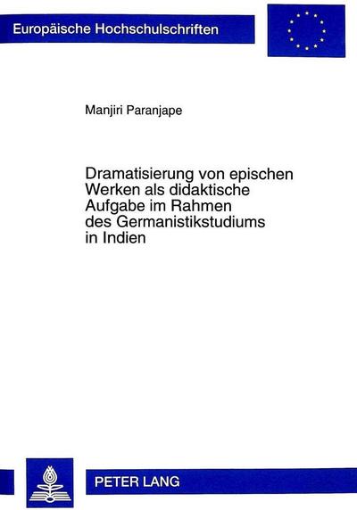 Dramatisierung von epischen Werken als didaktische Aufgabe im Rahmen des Germanistikstudiums in Indien