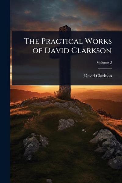 The Practical Works of David Clarkson