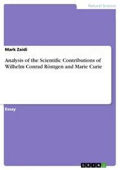Analysis of the Scientific Contributions of Wilhelm Conrad Röntgen and Marie Curie