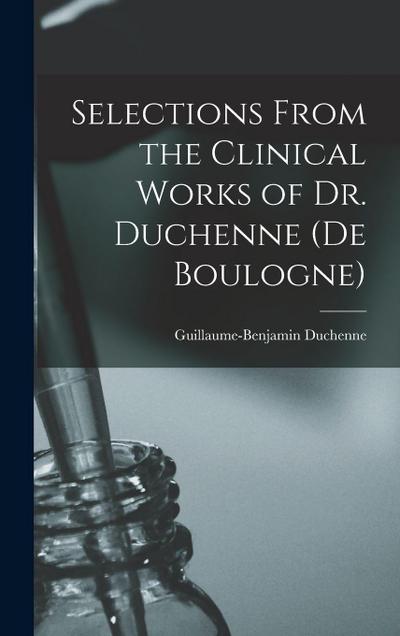 Selections From the Clinical Works of Dr. Duchenne (De Boulogne)