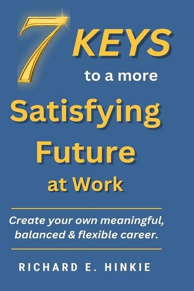 7 KEYS to a more Satisfying Future at Work