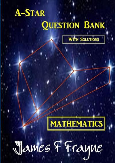 A-star Question Bank (Mathematics) (With Solutions)