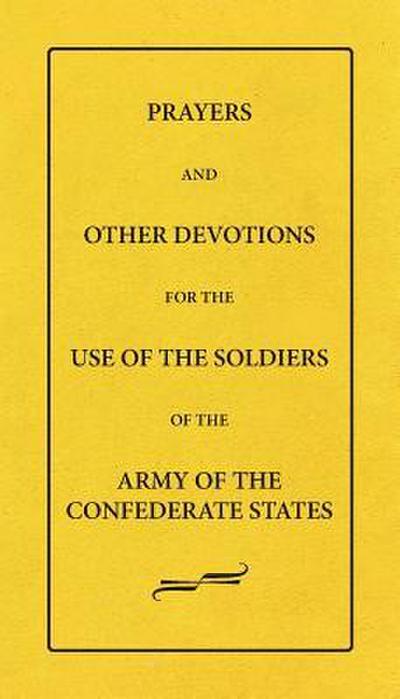 Prayers And Other Devotions For The Use Of The Soldiers Of The Army Of The Confederate States