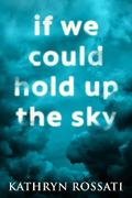 If We Could Hold Up The Sky