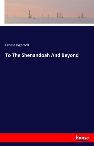 To The Shenandoah And Beyond