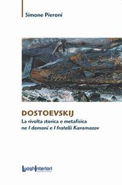 Dostoevskij. La rivolta storica e metafisica ne ’I demoni’ e ’I fratelli Karamazov’