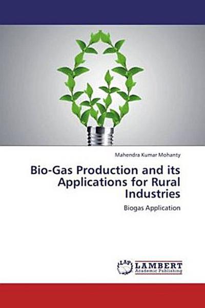 Bio-Gas Production and its Applications for Rural Industries