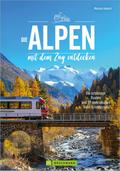 Die Alpen mit dem Zug entdecken