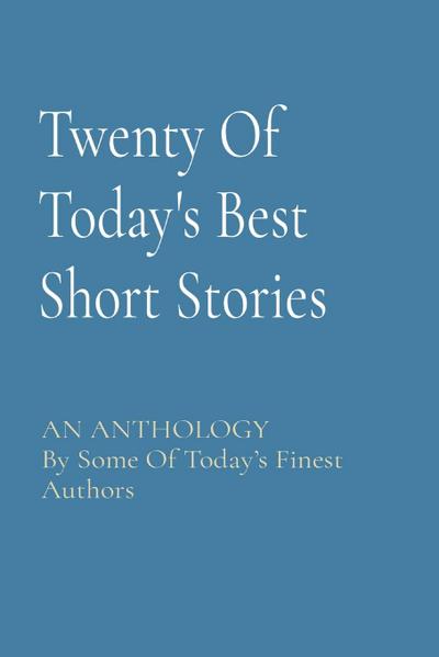 Twenty Of Today’s Best Short Stories