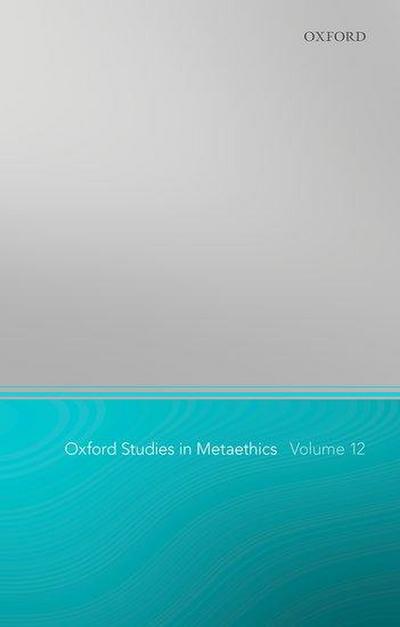 Oxford Studies in Metaethics 12