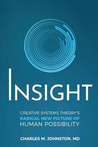 Insight: Creative Systems Theory’s Radical New Picture of Human Possibility